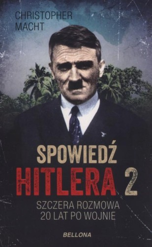 Spowiedź Hitlera. Szczera rozmowa po 20 latach