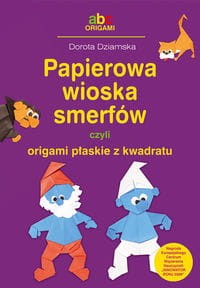 ABC origami. Papierowa wioska smerfów czyli origami płaskie z kwadratu