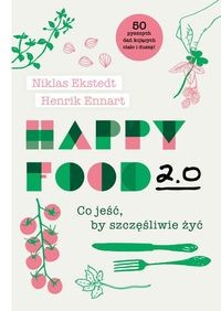 Happy Food 2.0. Co jeść, by szczęśliwie żyć