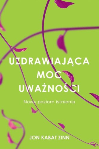 Uzdrawiająca moc uważności. Nowy sposób na życie