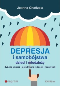 Depresja i samobójstwa dzieci i młodzieży. Żyć, nie umierać - poradnik dla rodziców i nauczycieli