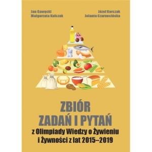 Zbiór zadań i pytań z olimpiady wiedzy o żywieniu i żywności z lat 2015-2019