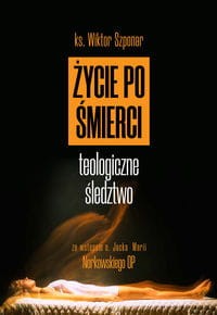 Życie po śmierci. Teologiczne śledztwo