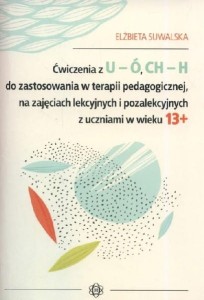 Ćwiczenia z U-Ó CH-H do zastosowania w terapii pedagogicznej, na zajęciach lekcyjnych i pozalekcyjnych z uczniami w wieku 13+