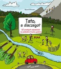 Tato a dlaczego. 50 prostych odpowiedzi na piekielnie trudne pytania