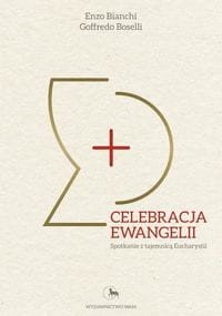 Celebracja Ewangelii. Spotkanie z tajemnicą Eucharystii
