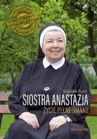 Siostra Anastazja Życie pełne smaku. Historia przeplatana przepisami