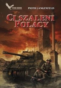 Czerwona ofensywa (tom 4) Ci szaleni Polacy