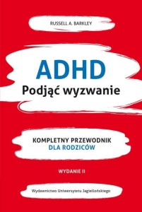 ADHD Podjąć wyzwanie. Kompletny przewodnik dla rodziców