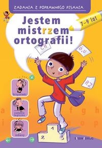 Jestem mistrzem ortografii. Zadania z poprawnego pisania 7-9 lat