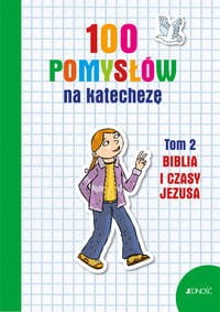 100 pomysłów na katechezę. Tom 2. Biblia i czasy Jezusa
