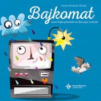 Bajkomat Nowe bajki plasterki na dziecięce rozterki