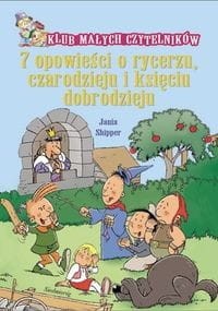 Klub Małych Czytelników. 7 opowieści o rycerzu czarodzieju i księciu dobrodzieju