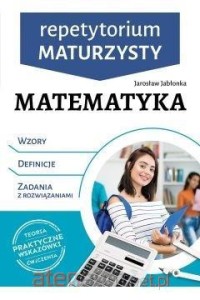 Repetytorium maturzysty. Matematyka (wzory, definicje, zadania z rozwiązaniami)