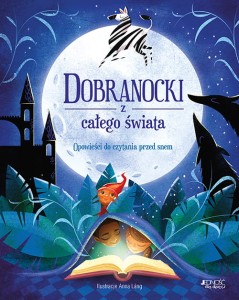 Dobranocki z całego świata. Opowieści do czytania przed snem