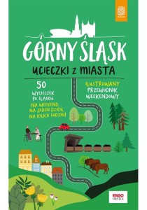 Górny Śląsk Ucieczki z miasta Przewodnik weekendowy