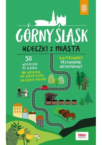 Górny Śląsk Ucieczki z miasta Przewodnik weekendowy