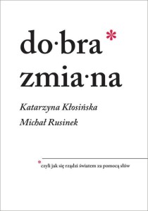 Dobra zmiana * czyli jak się rządzi światem za pomocą słów