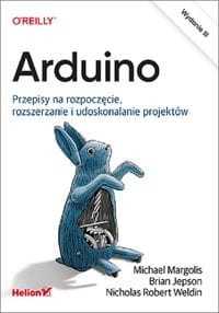 Arduino.Przepisy na rozpoczęcie, rozszerzanie i udoskonalanie projektów