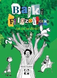 Bajki filozoficzne Jak żyć na Ziemi
