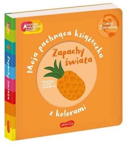 Akademia mądrego dziecka. Moja pachnąca książeczka z kolorami. Zapachy świata