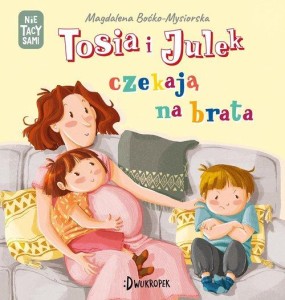 (Nie) tacy sami. Tosia i Julek czekają na brata
