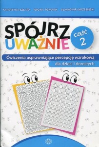 Spójrz uważnie Część 2 Ćwiczenia usprawniające percepcję wzrokową dla dzieci i dorosłych