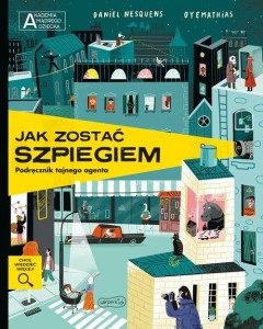 Akademia mądrego dziecka. Chcę wiedzieć więcej! Jak zostać szpiegiem. Podręcznik tajnego agenta