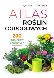 Atlas roślin ogrodowych. 200 gatunków ozdobnych