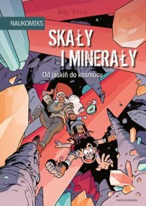 Naukomiks. Skały i minerały. Od jaskiń do kosmosu