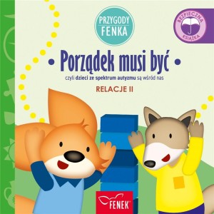 Przygody Fenka. Relacje II. Porządek musi być czyli dzieci ze spektrum autyzmu są wśród nas