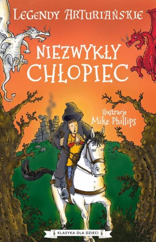 Klasyka dla dzieci. Legendy arturiańskie (1) Niezwykły chłopiec