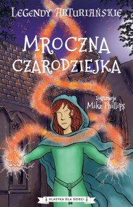 Klasyka dla dzieci. Legendy arturiańskie (2) Mroczna czarodziejka