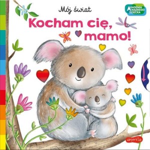 Akademia mądrego dziecka. Mój świat. Kocham cię, mamo!