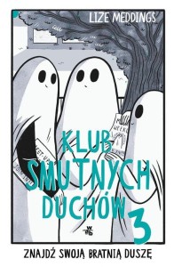 Klub Smutnych Duchów (tom 3) Znajdź swoją bratnią duszę
