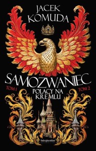 Samozwaniec. Polacy na Kremlu. Tom I i II