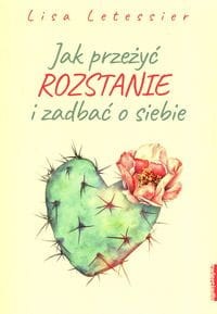 Jak przeżyć rozstanie i zadbać o siebie