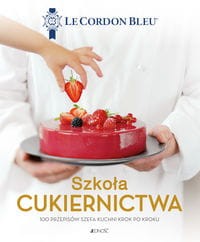 Szkoła cukiernictwa. 100 przepisów szefa kuchni krok po kroku