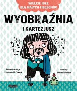 Wielkie idee dla małych filozofów. Wyobraźnia i Kartezjusz