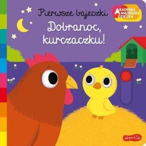 Akademia mądrego dziecka. Pierwsze bajeczki. Dobranoc, kurczaczku!