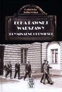 Echa dawnej Warszawy (tom 4) Kryminalne opowieści