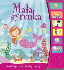 Mała syrenka. Naciśnij przycisk, słuchaj i czytaj (książka dźwiękowa)