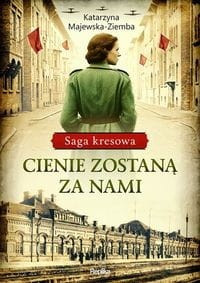 Saga kresowa (tom 1) Cienie zostaną za nami