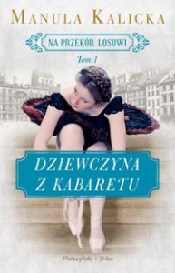 Na przekór losowi (tom 1) Dziewczyna z kabaretu