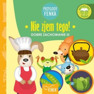 Przygody Fenka. Dobre zachowanie III. Nie zjem tego!