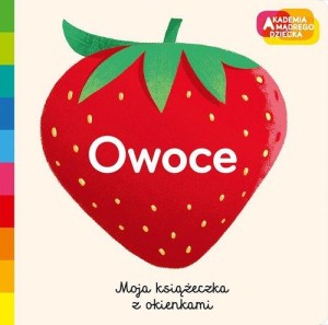 Akademia mądrego dziecka. Moja książeczka z okienkami. Owoce
