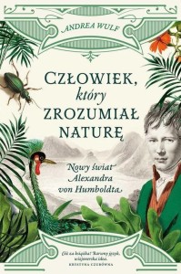Człowiek, który zrozumiał naturę. Nowy świat Aleksandra von Humboldta