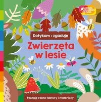 Akademia mądrego dziecka. Dotykam, zgaduję. Zwierzęta w lesie (książka sensoryczna)