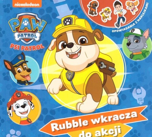 Psi patrol. Rubble wkracza do akcji Opowiadania z naklejkami. (w środku naklejki)