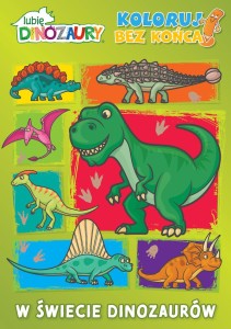Lubię Dinozaury. Koloruj bez końca! W świecie dinozurów!